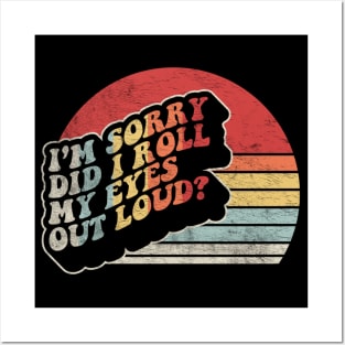Retro Vintage I'm Sorry Did I Roll My Eyes Out Loud Funny Sarcastic Saying Quotes Posters and Art